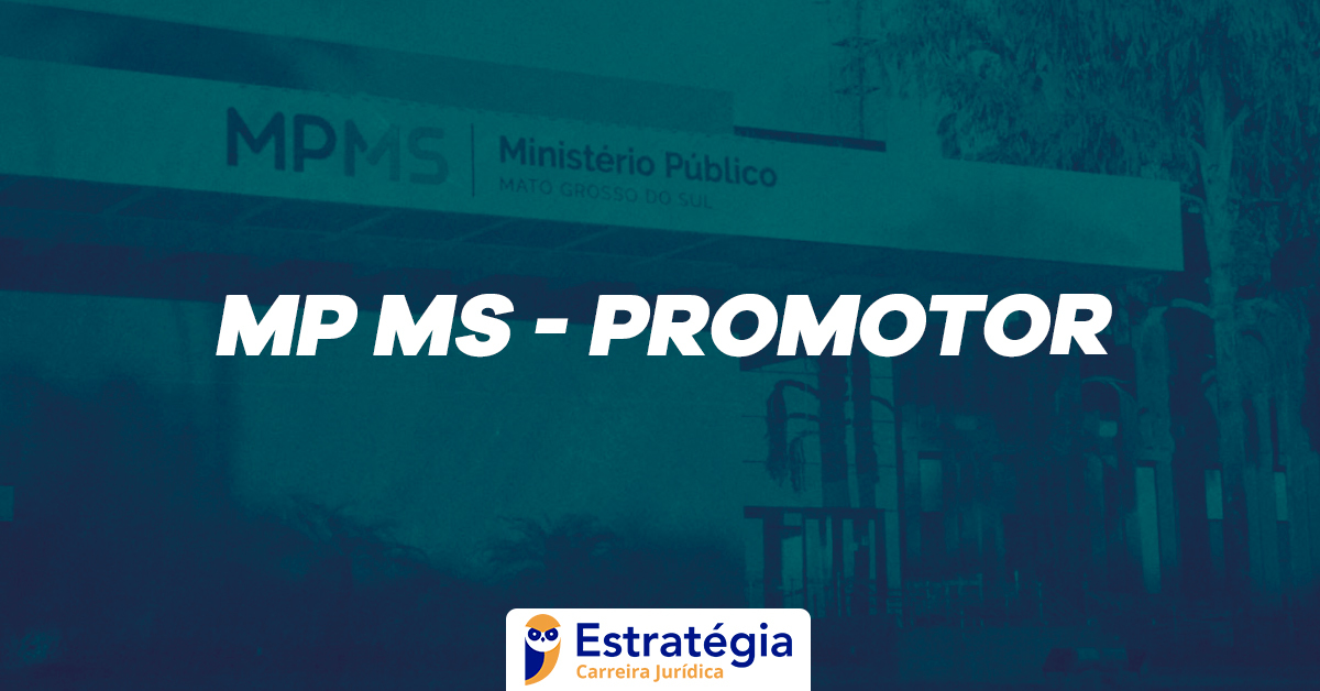 Edital MP MS Promotor publicado 07 vagas e até R 27 3 mil