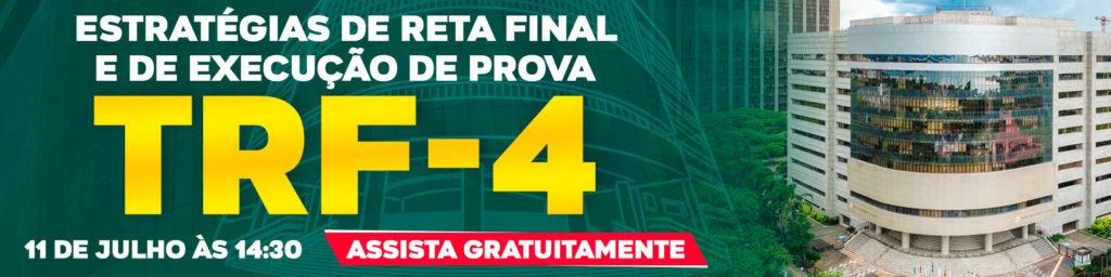 Concurso TRF 4: Estratégias De Reta Final E De Execução De Prova