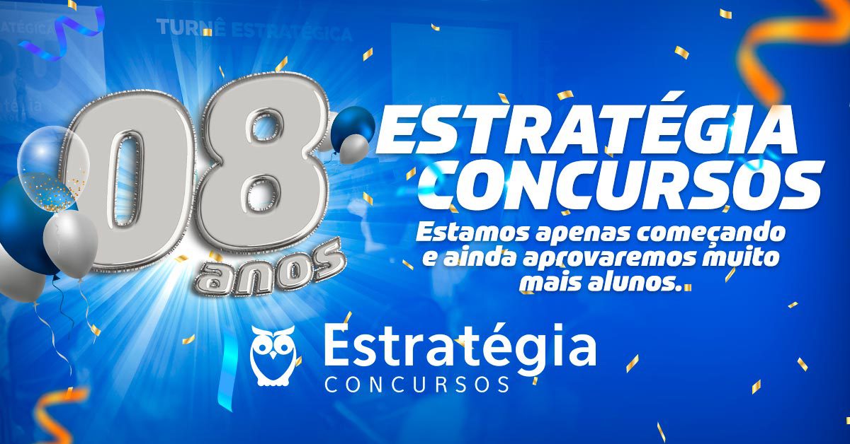 Estratégia Concursos Comemora 8 Anos Com Muitas Histórias De Aprovação!