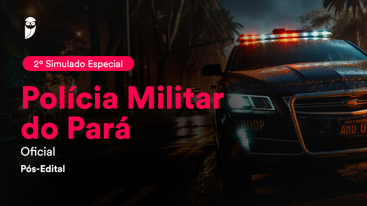 2º Simulado Especial Polícia Militar PA – Oficial: Prepare-se!