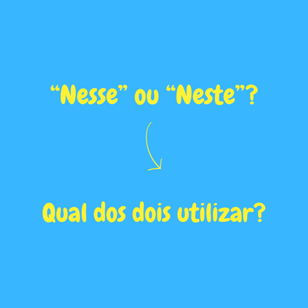 “Nesse” ou “Neste”? Qual dos dois utilizar?