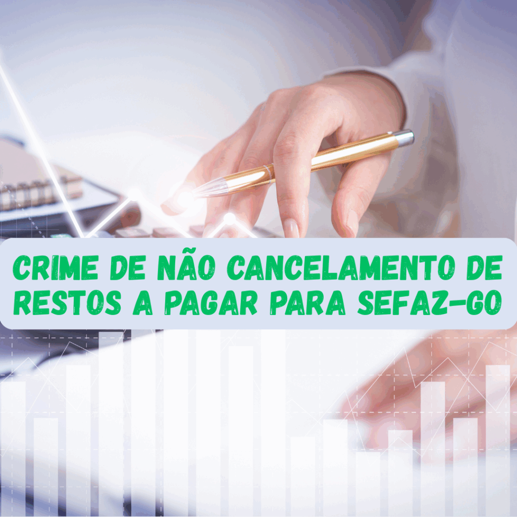 Crime de Não cancelamento de restos a pagar para SEFAZ-GO
