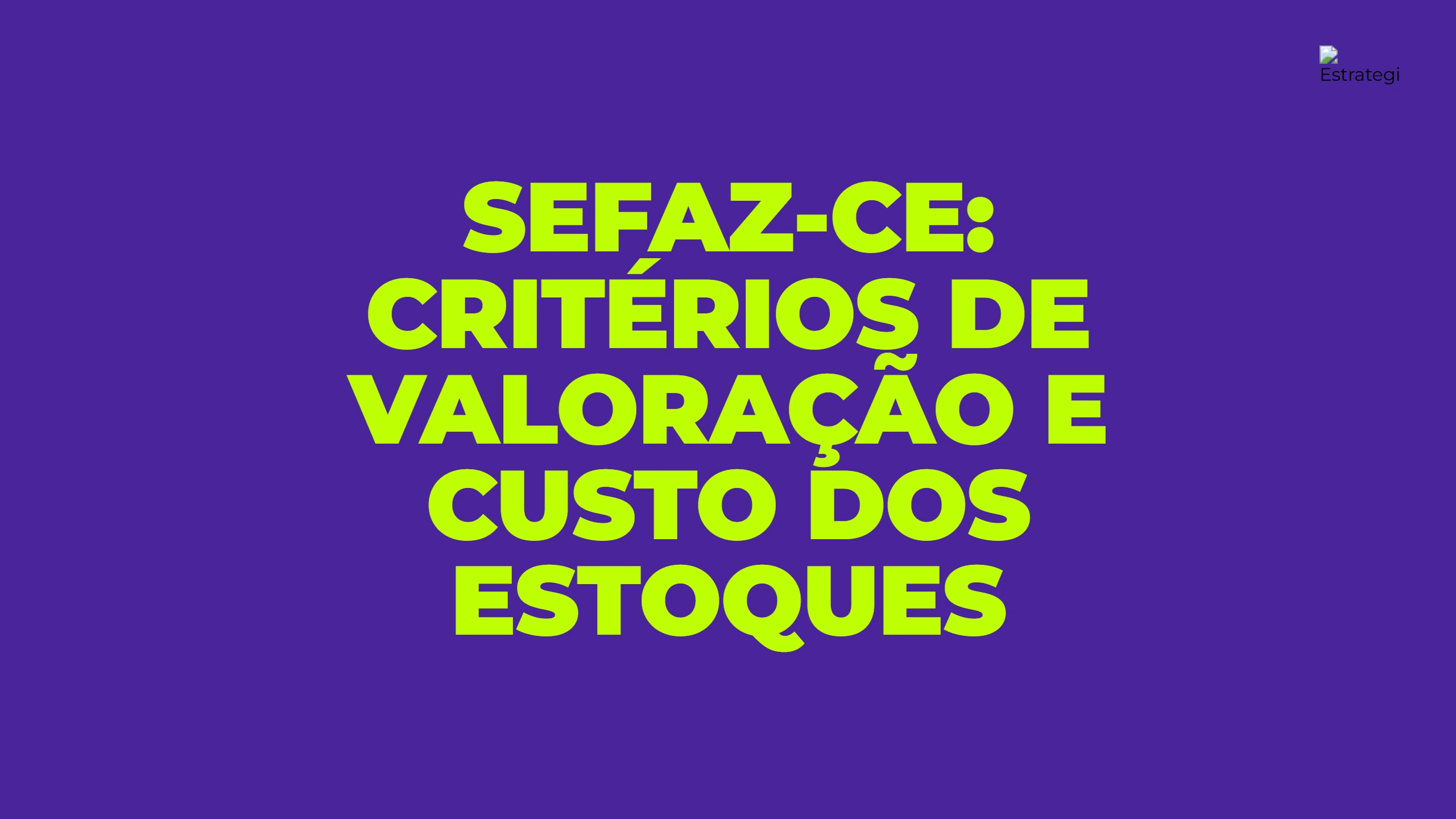 SEFAZ-CE: critérios de valoração e custo dos estoques