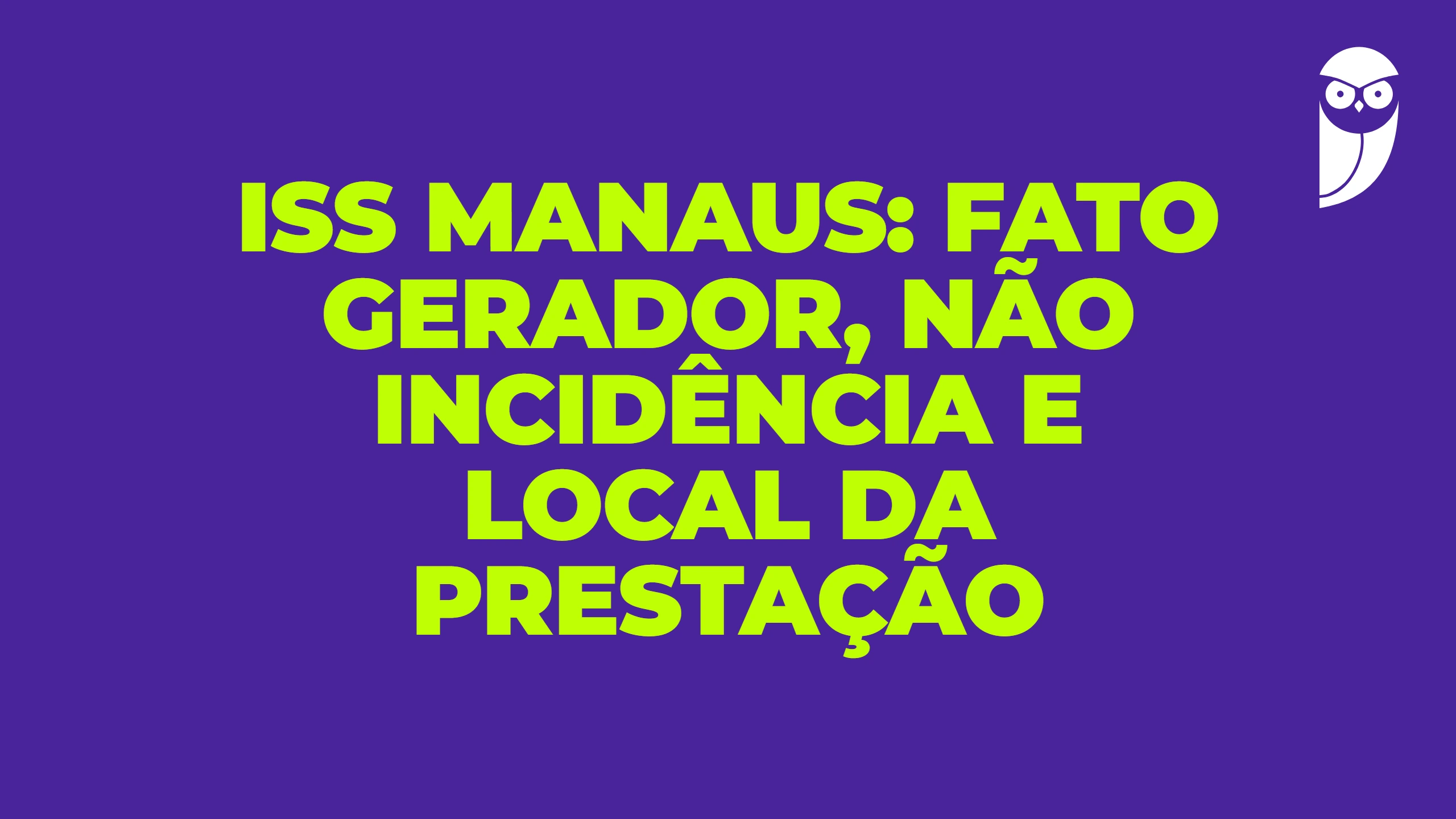 ISS Manaus: fato gerador não incidência e local da prestação