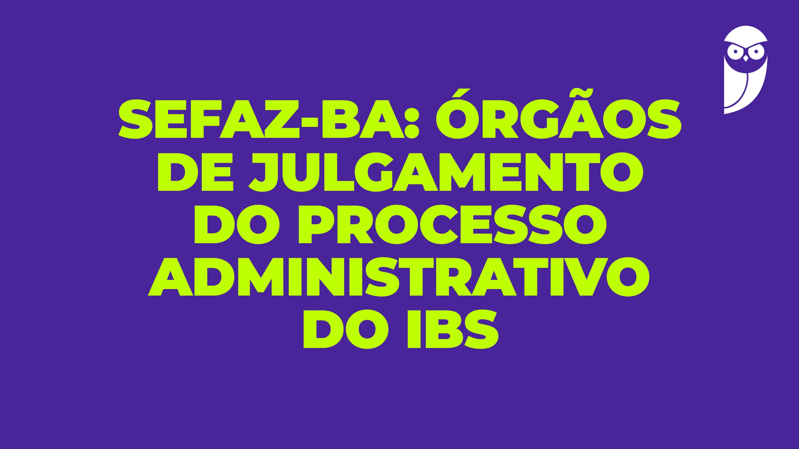 SEFAZ-BA: órgãos de julgamento do processo administrativo do IBS