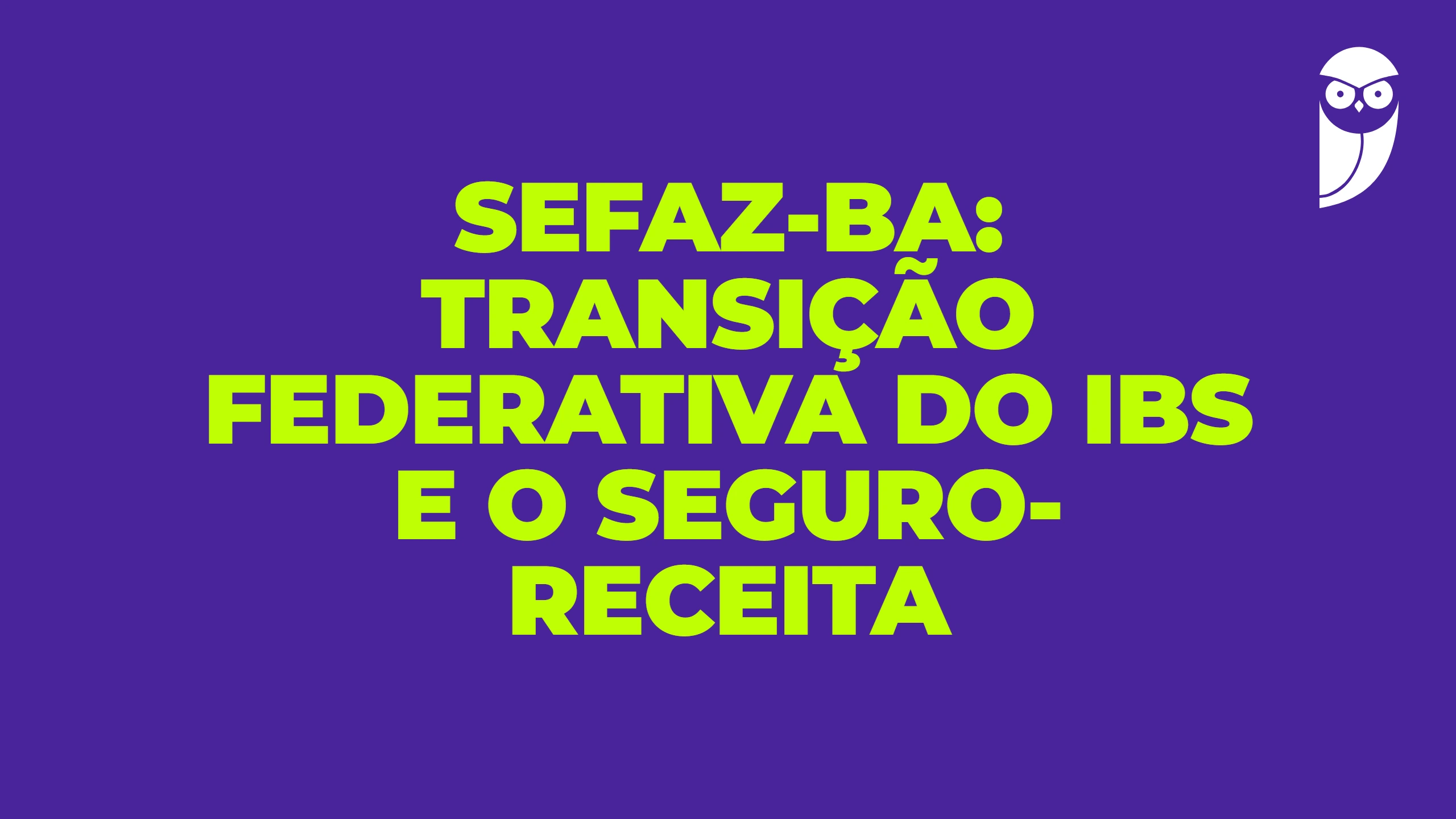 SEFAZ-BA: transição federativa do IBS e o seguro-receita