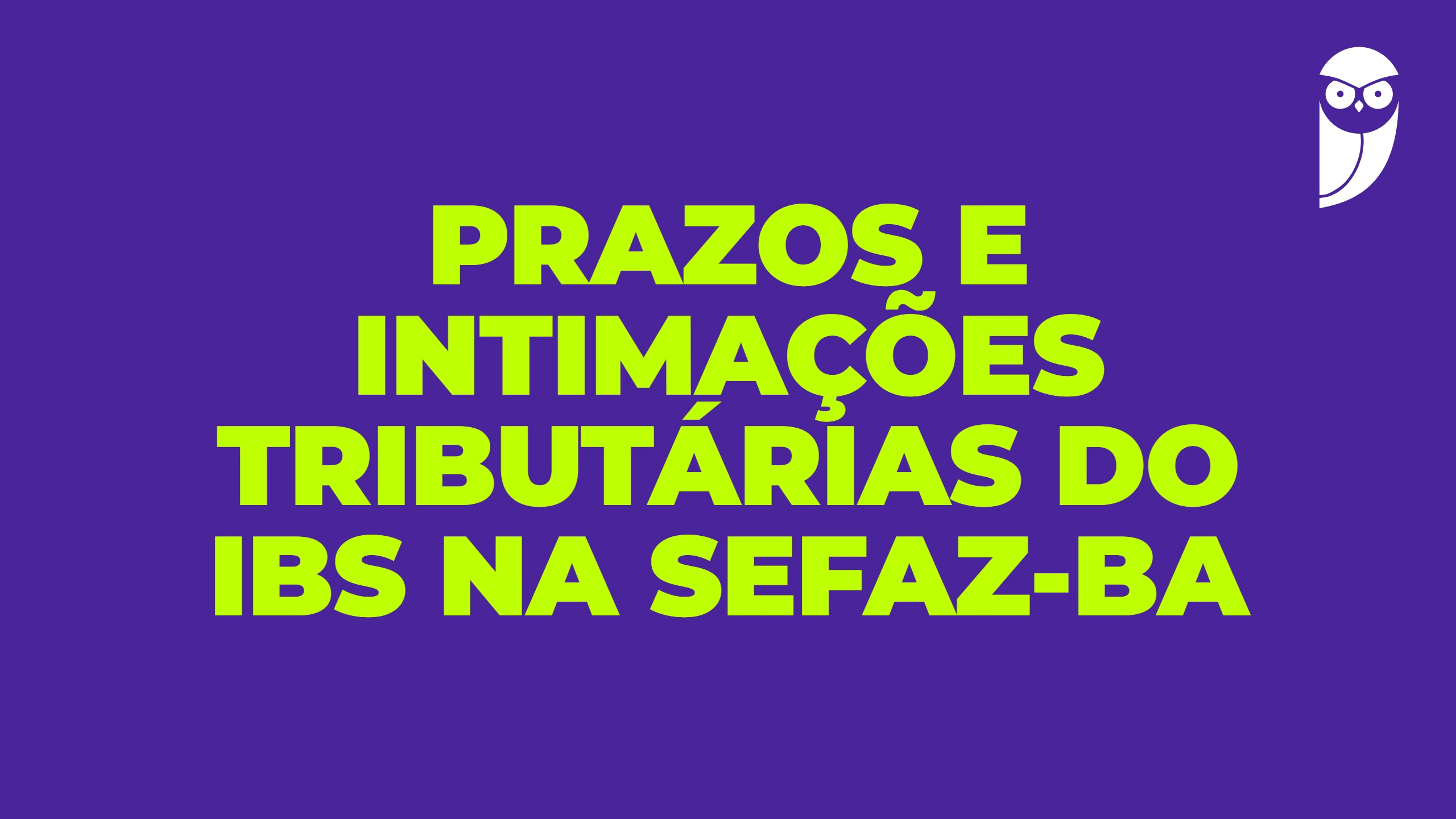 Prazos e intimações tributárias do IBS na SEFAZ-BA