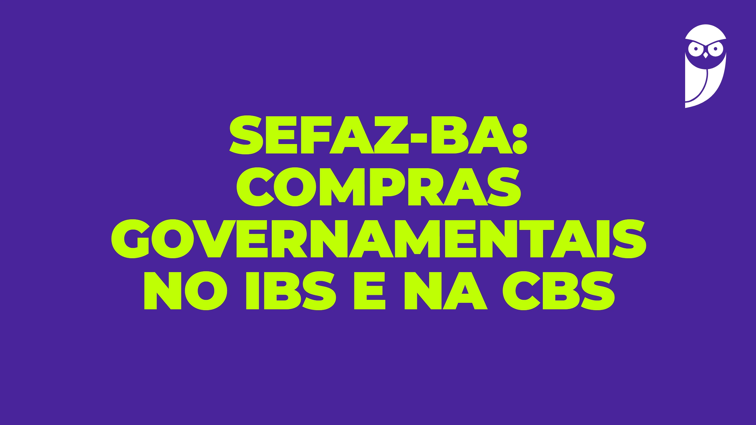 SEFAZ-BA: compras governamentais no IBS e na CBS