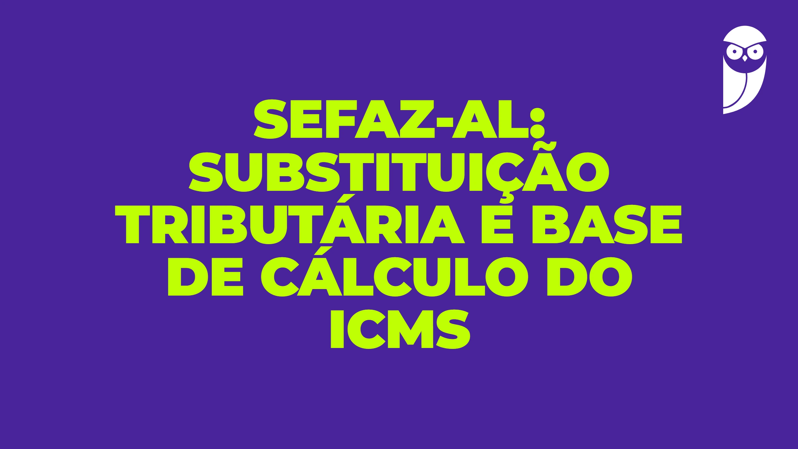 SEFAZ-AL: substituição tributária e base de cálculo do ICMS