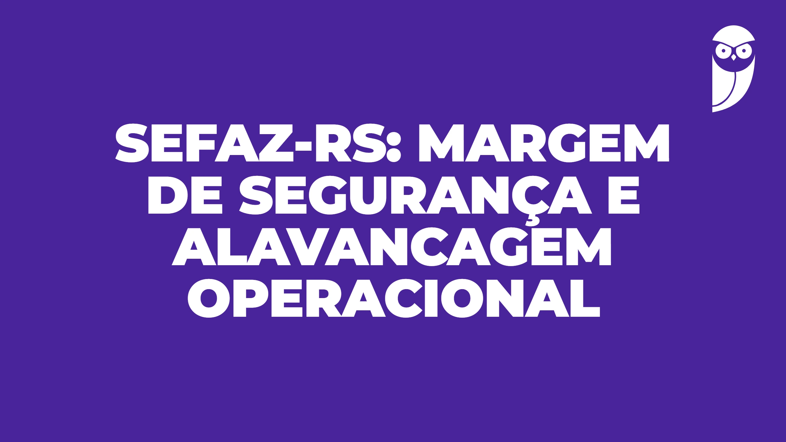 SEFAZ-RS: margem de segurança e alavancagem operacional