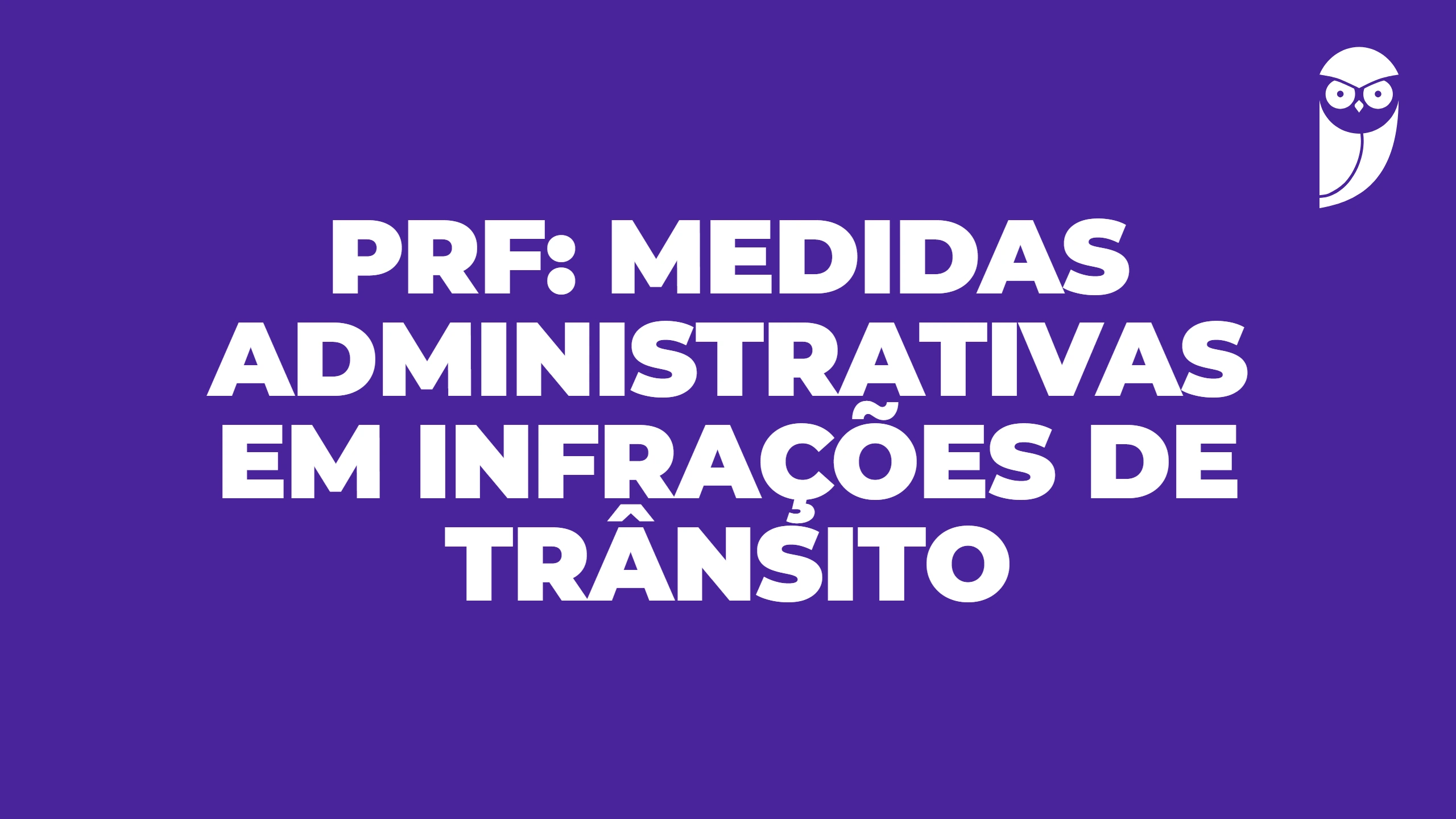 PRF: medidas administrativas em infrações de trânsito