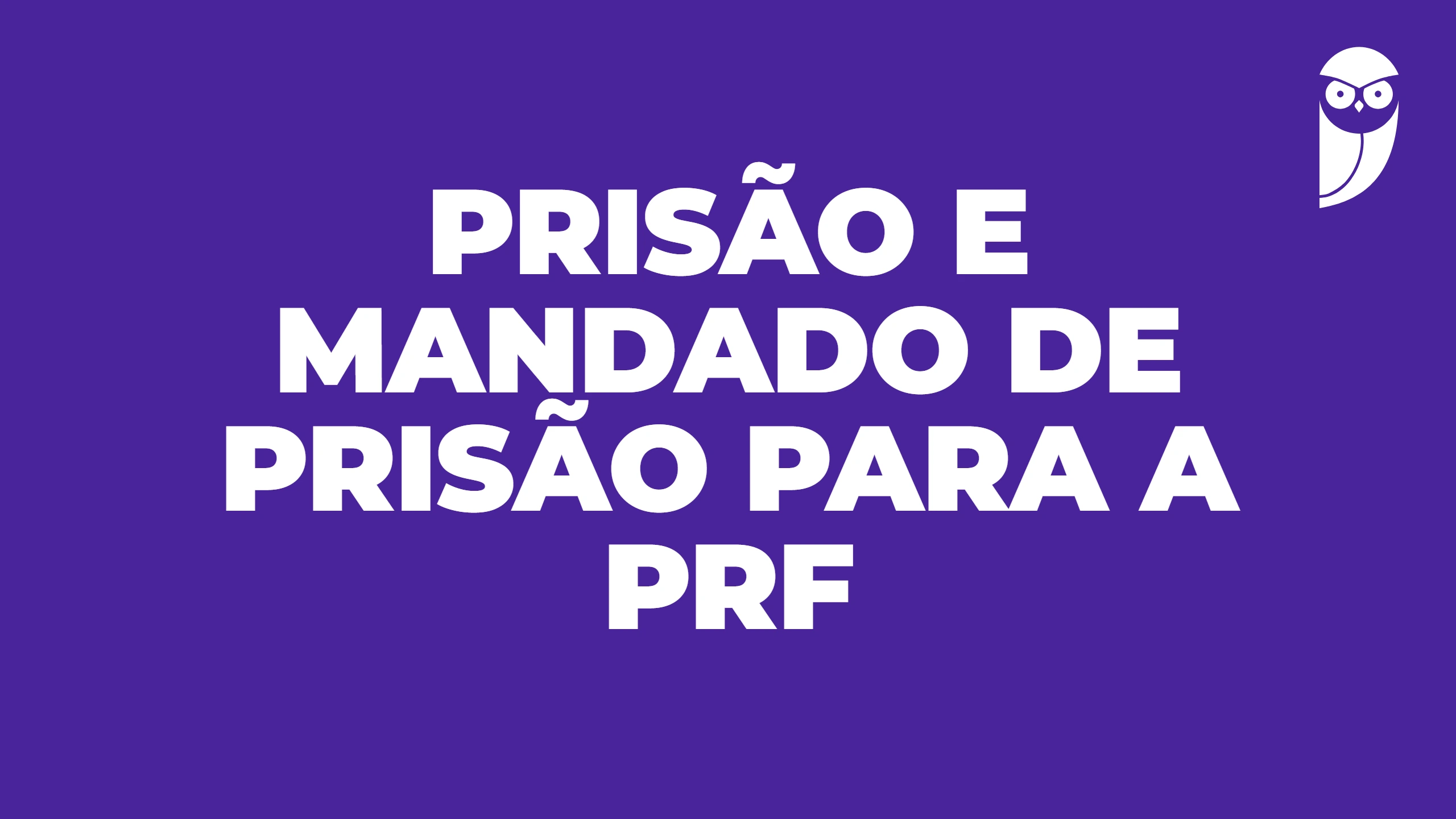 Prisão e mandado de prisão para a PRF