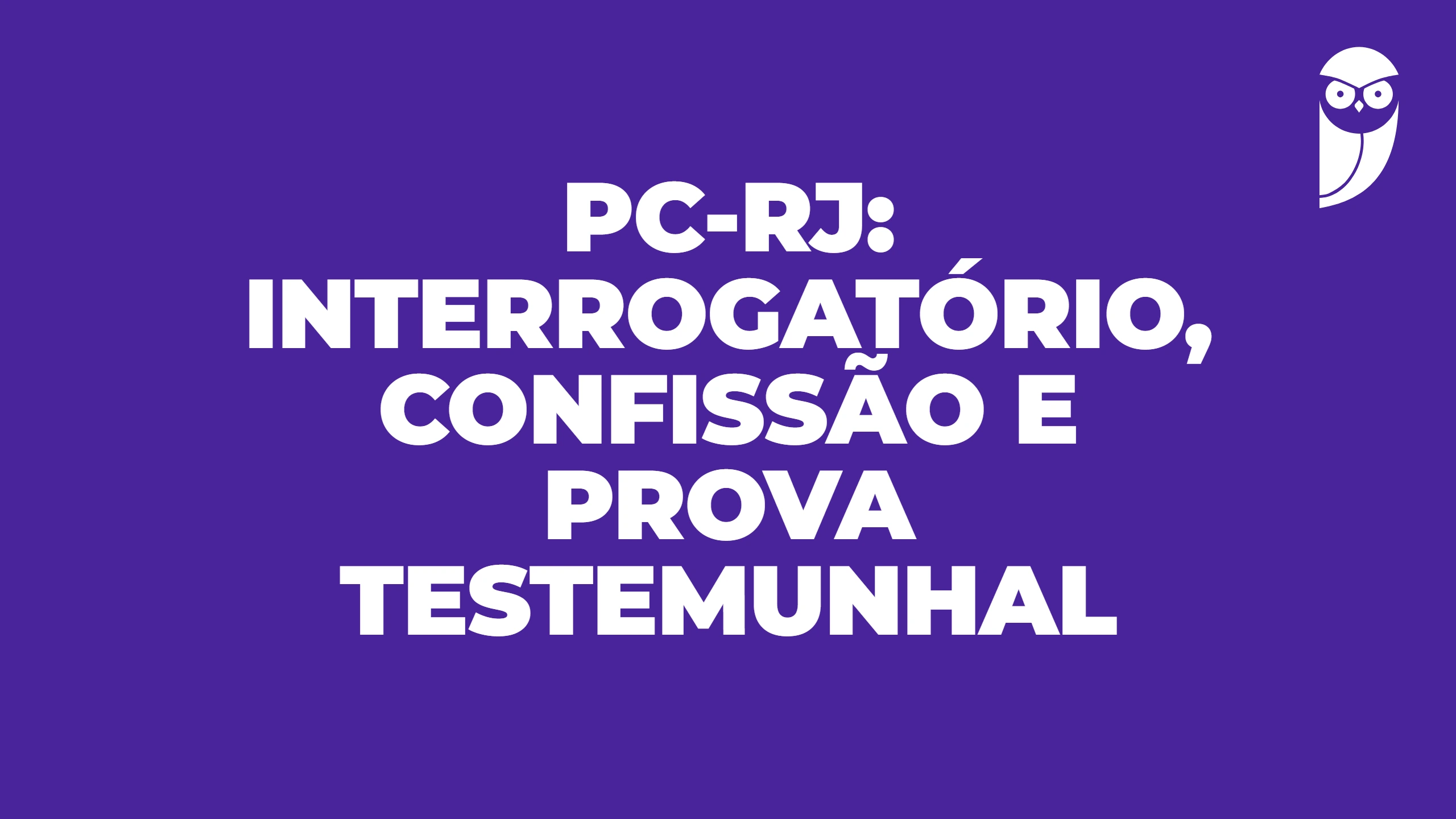 PC-RJ: interrogatório confissão e prova testemunhal